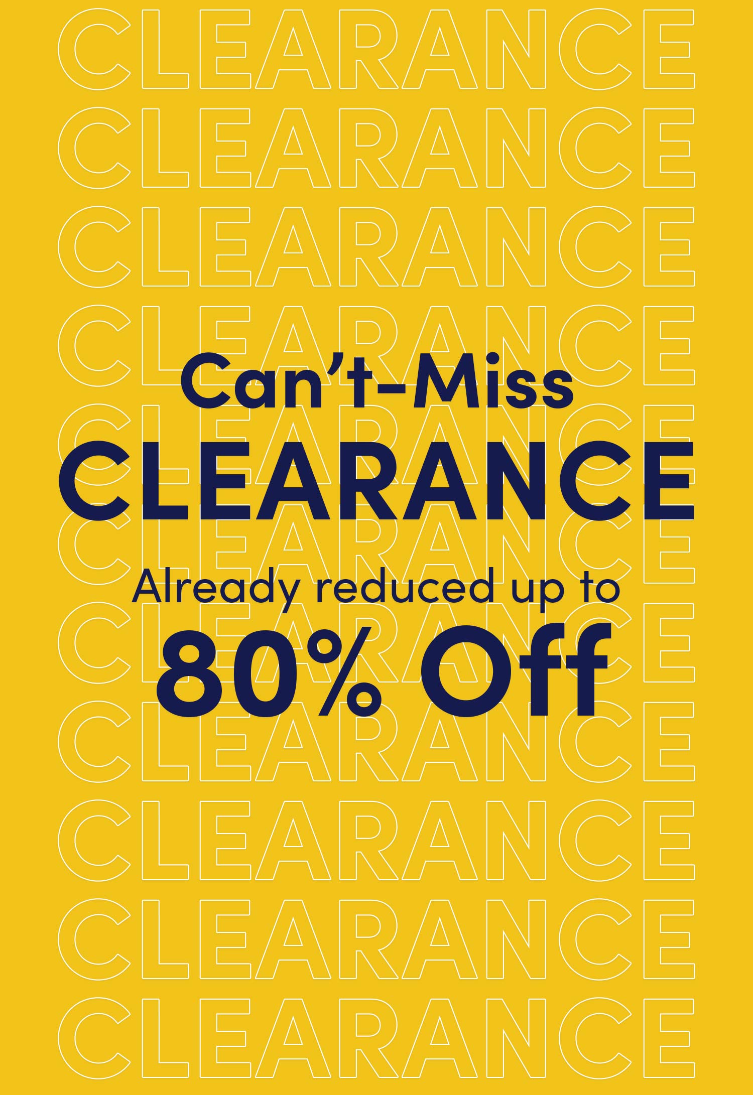 Can't-Miss CLEARANCE Already reduced by up to 80% Off